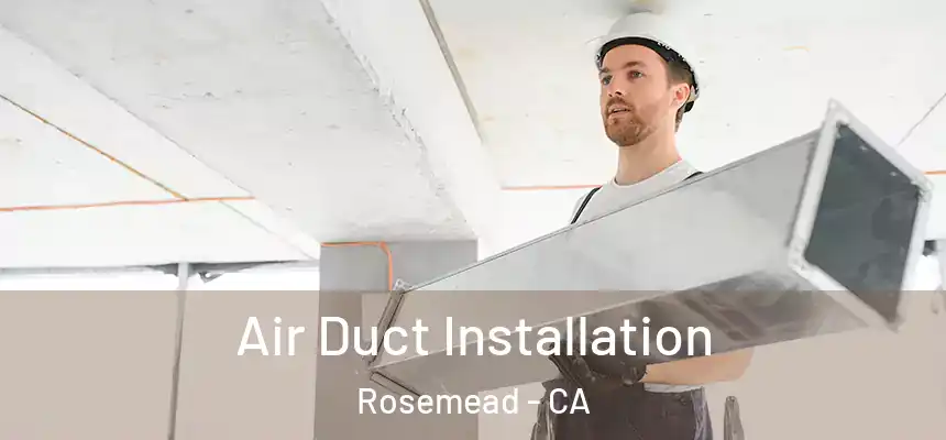 Air Duct Installation Rosemead - CA