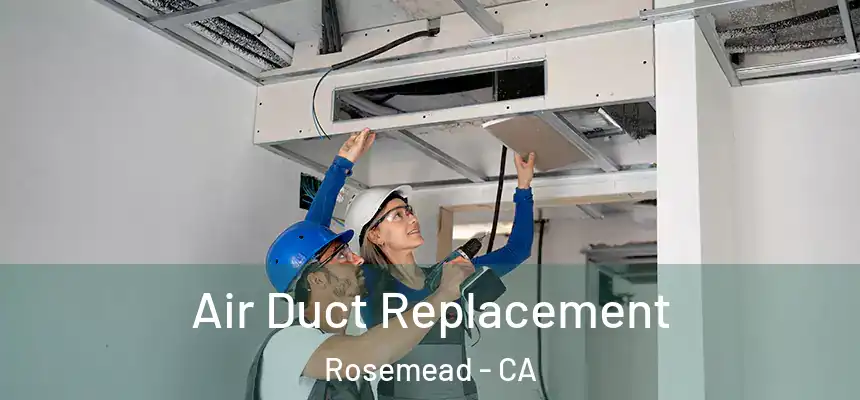 Air Duct Replacement Rosemead - CA