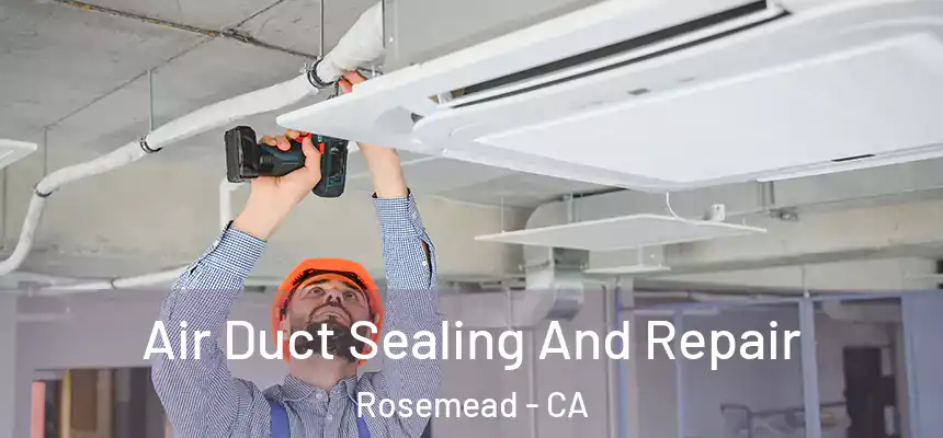 Air Duct Sealing And Repair Rosemead - CA