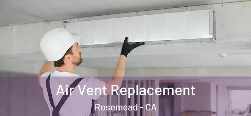 Air Vent Replacement Rosemead - CA