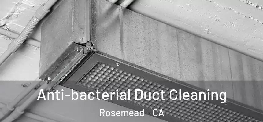  Anti-bacterial Duct Cleaning Rosemead - CA