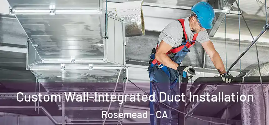 Custom Wall-Integrated Duct Installation Rosemead - CA