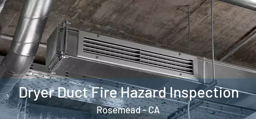 Dryer Duct Fire Hazard Inspection Rosemead - CA