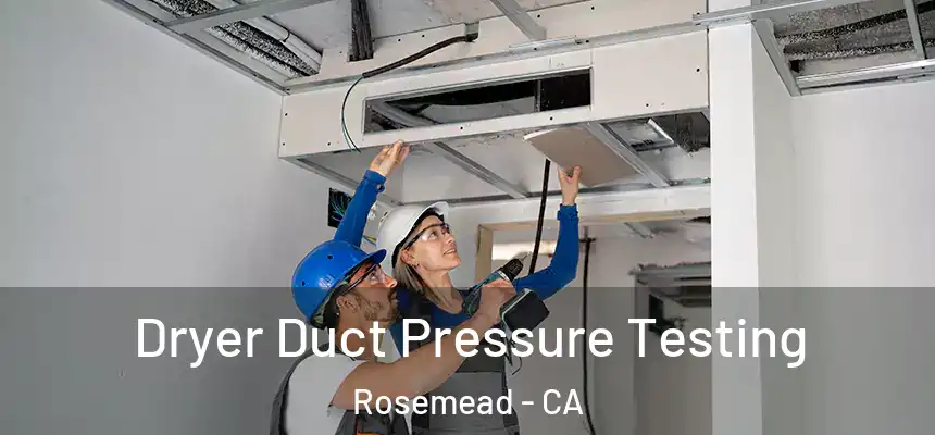Dryer Duct Pressure Testing Rosemead - CA