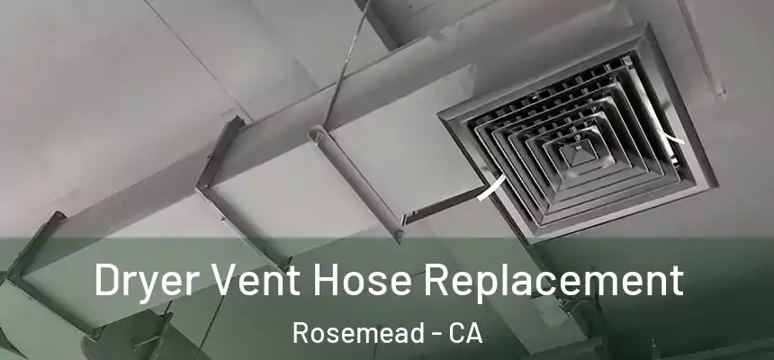  Dryer Vent Hose Replacement Rosemead - CA