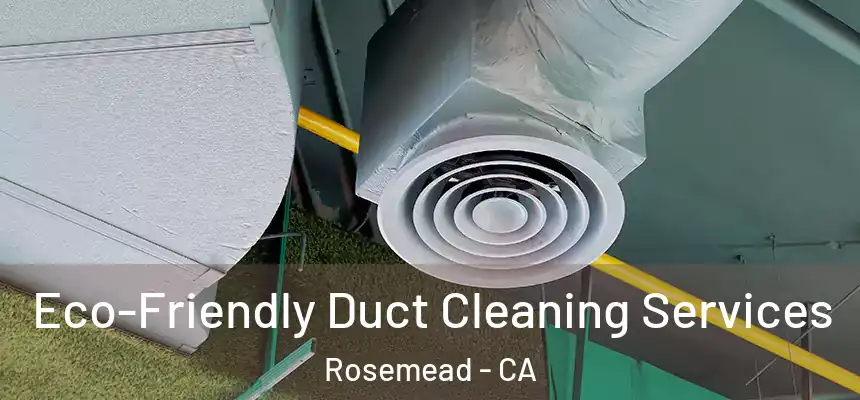 Eco-Friendly Duct Cleaning Services Rosemead - CA