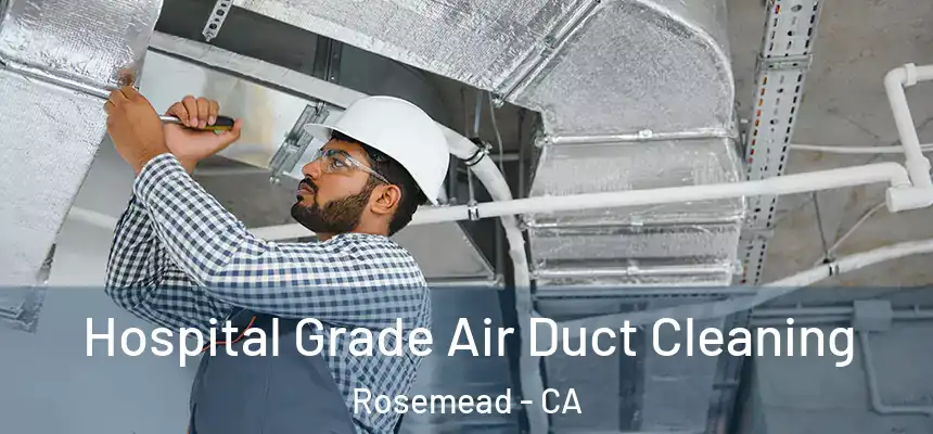  Hospital Grade Air Duct Cleaning Rosemead - CA