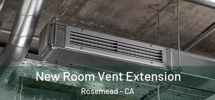New Room Vent Extension Rosemead - CA