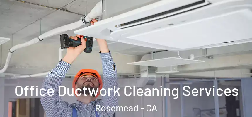  Office Ductwork Cleaning Services Rosemead - CA
