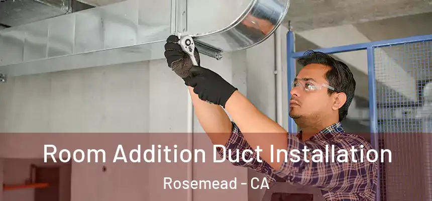 Room Addition Duct Installation Rosemead - CA