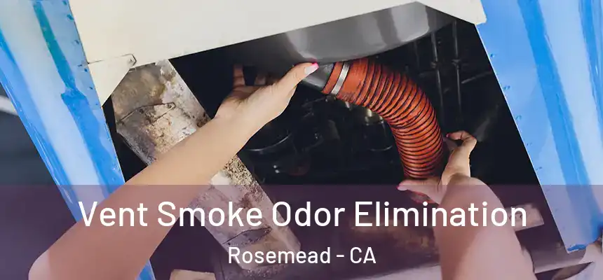 Vent Smoke Odor Elimination Rosemead - CA
