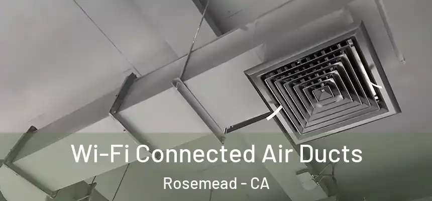  Wi-Fi Connected Air Ducts Rosemead - CA